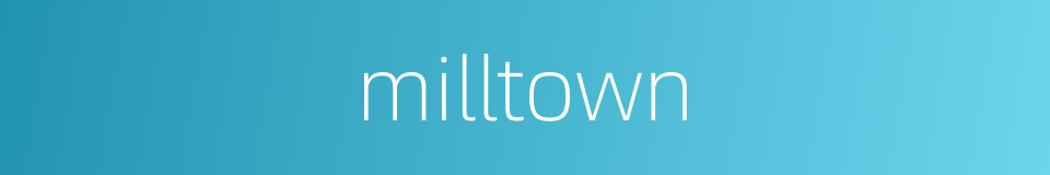 milltown的同义词