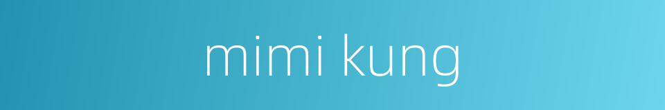 mimi kung的同义词