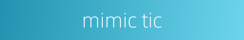 mimic tic的同义词