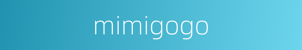 mimigogo的同义词