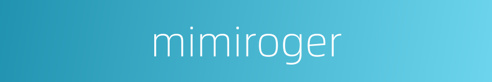 mimiroger的同义词