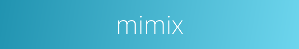 mimix的同义词