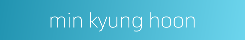 min kyung hoon的同义词