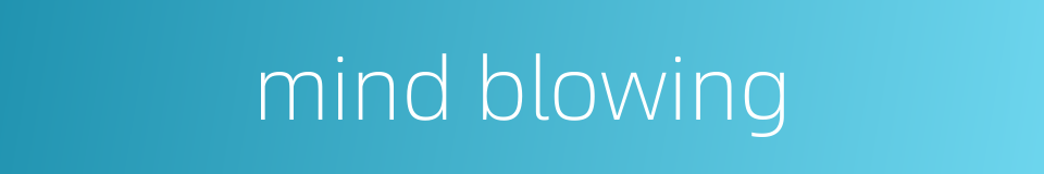 mind blowing的同义词