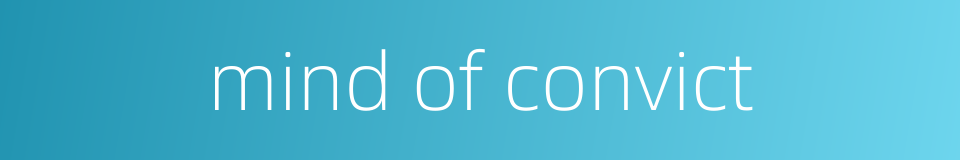 mind of convict的同义词