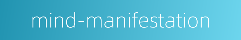 mind-manifestation的同义词