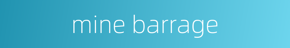 mine barrage的同义词