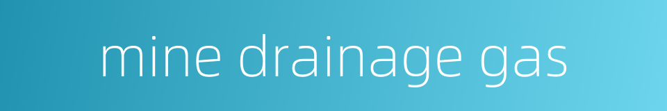 mine drainage gas的同义词