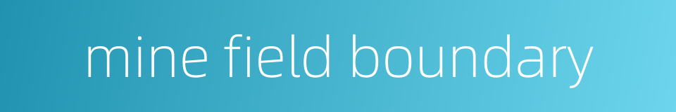 mine field boundary的同义词