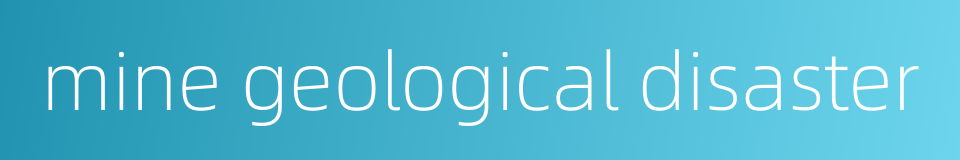 mine geological disaster的同义词