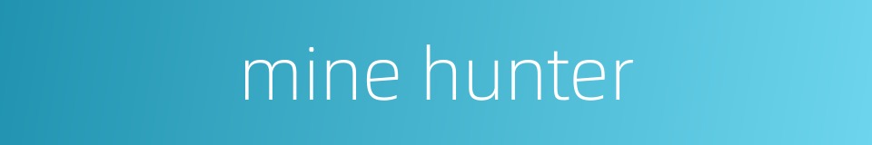 mine hunter的同义词