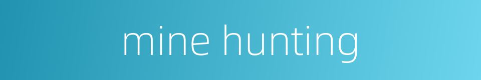 mine hunting的同义词