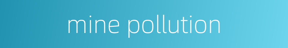 mine pollution的同义词
