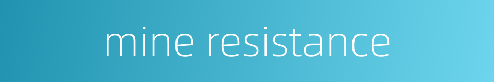mine resistance的同义词
