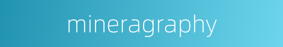 mineragraphy的同义词