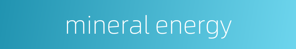 mineral energy的同义词