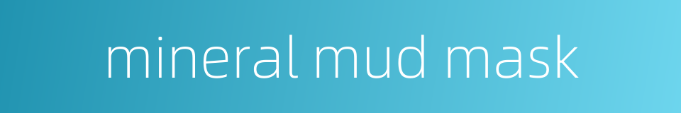 mineral mud mask的同义词