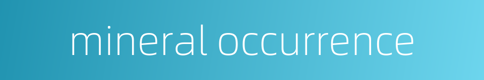 mineral occurrence的同义词