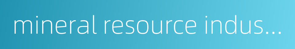 mineral resource industry的同义词
