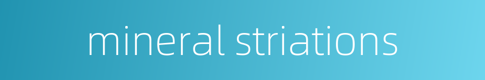 mineral striations的同义词