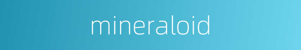 mineraloid的同义词