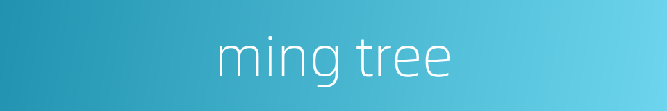 ming tree的同义词