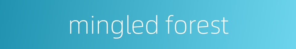 mingled forest的同义词