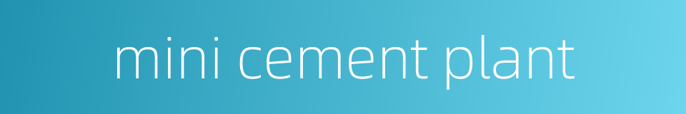 mini cement plant的同义词