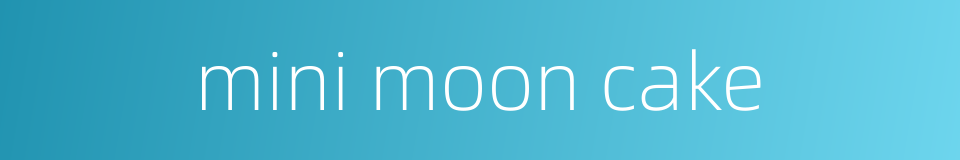 mini moon cake的同义词