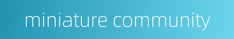 miniature community的同义词