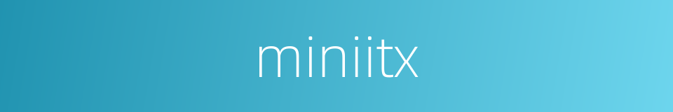 miniitx的同义词