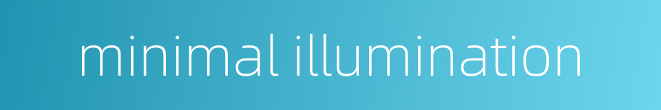 minimal illumination的同义词