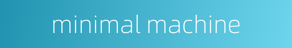 minimal machine的同义词