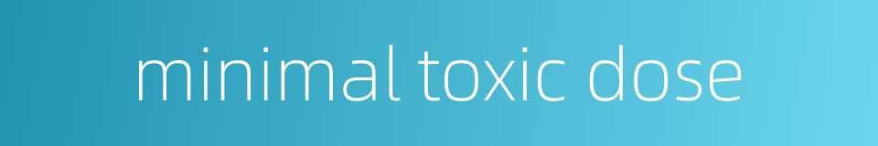 minimal toxic dose的同义词