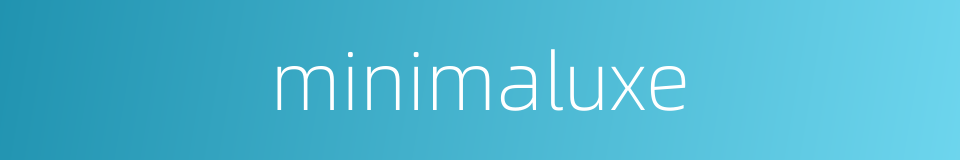 minimaluxe的同义词