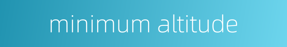 minimum altitude的同义词
