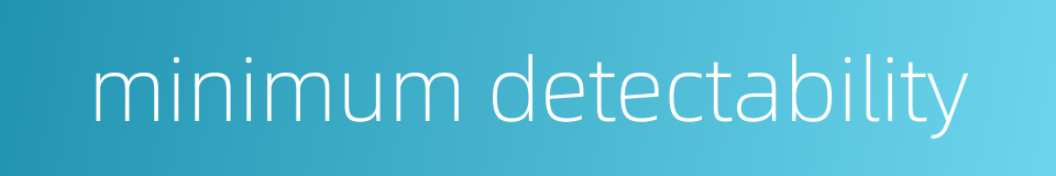 minimum detectability的同义词