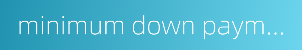 minimum down payment的同义词