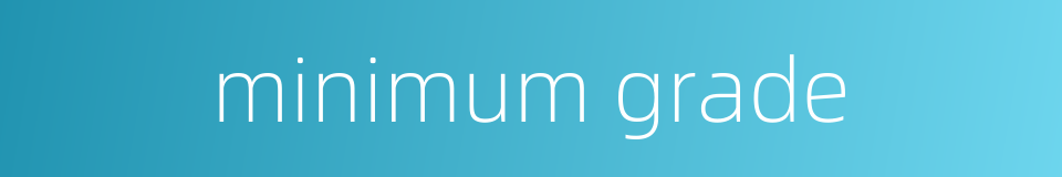 minimum grade的同义词