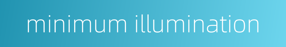 minimum illumination的同义词