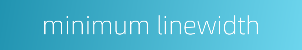 minimum linewidth的同义词