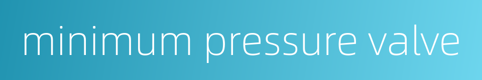 minimum pressure valve的同义词