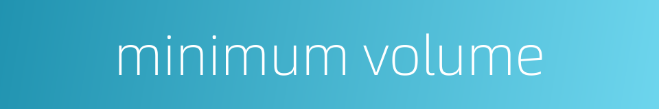 minimum volume的同义词