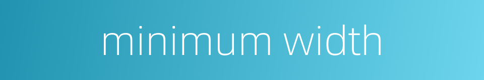 minimum width的同义词