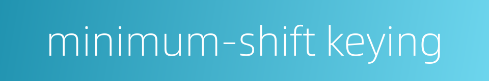 minimum-shift keying的同义词