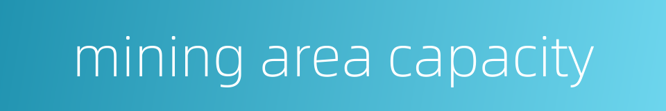 mining area capacity的同义词