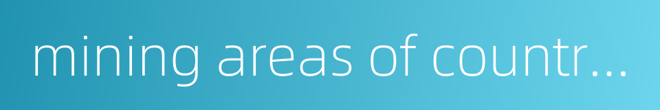 mining areas of country planning的同义词