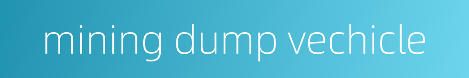 mining dump vechicle的同义词