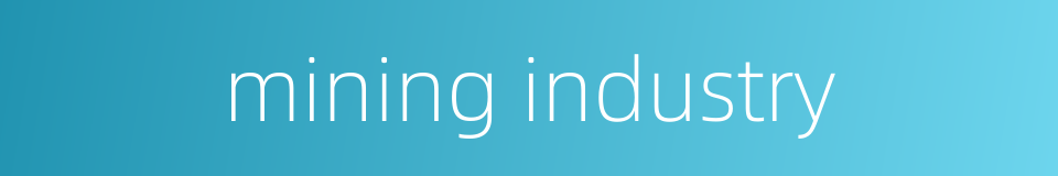 mining industry的同义词