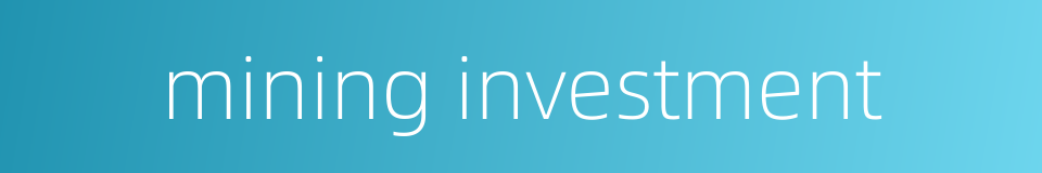 mining investment的同义词